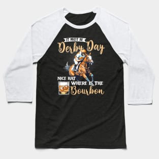 It Must Be Derby Day Nice Hat Where Is The Bourbon Derby Day Baseball T-Shirt